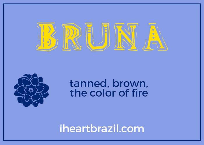 Bruna is a popular Brazilian name for girls