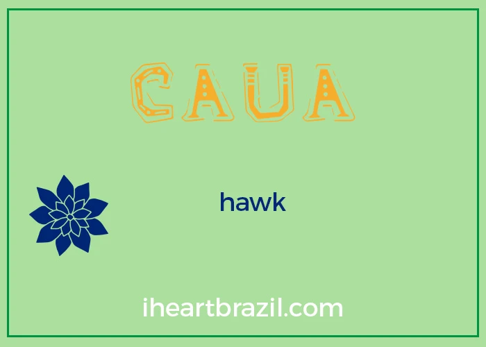 Caua is a popular Brazilian Indigenous name for boys