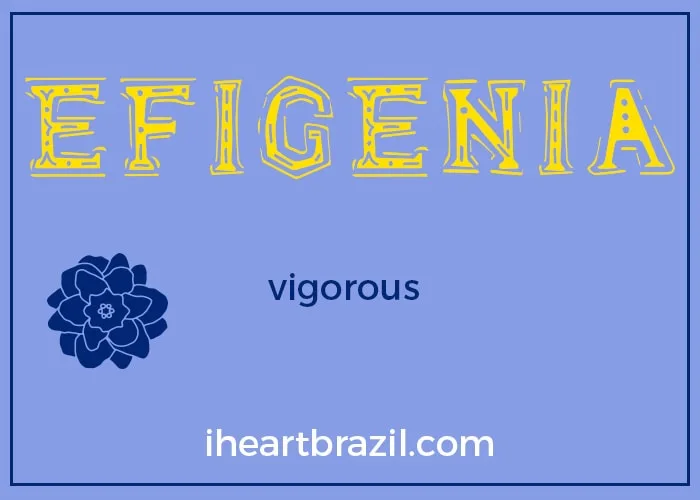 Efigenia is a popular Brazilian name for girls