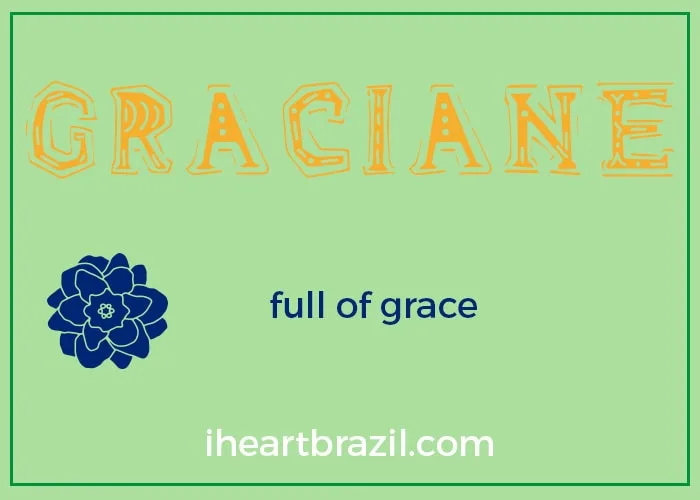 Graciane is a popular Brazilian name for girls