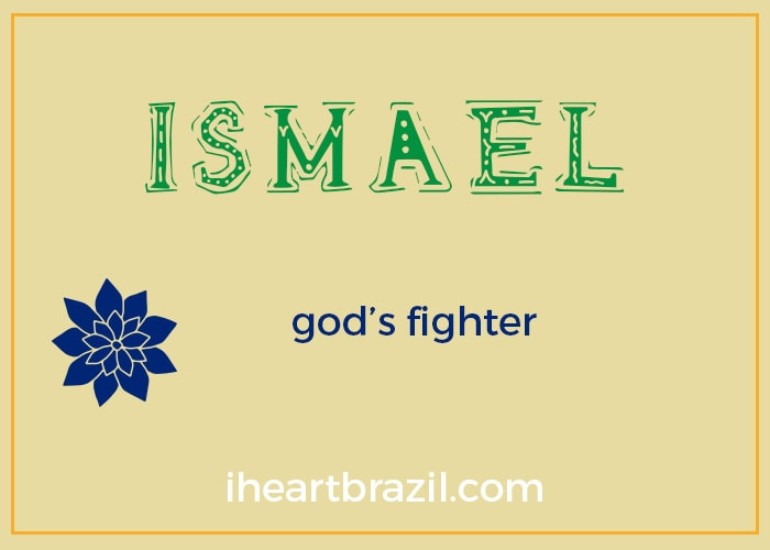 Ismael is a popular Brazilian boy name