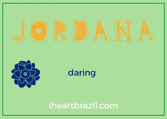 Jordana is a popular Brazilian name for girls