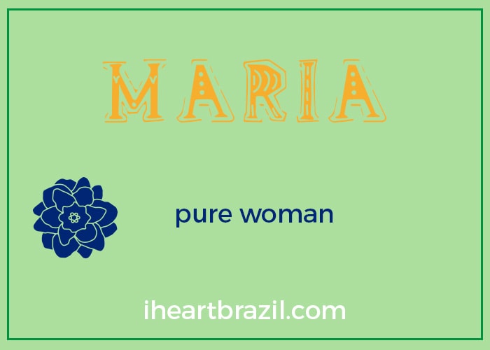 Maria is a popular Brazilian name for girls