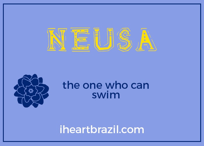 Neusa is a popular Brazilian name for girls