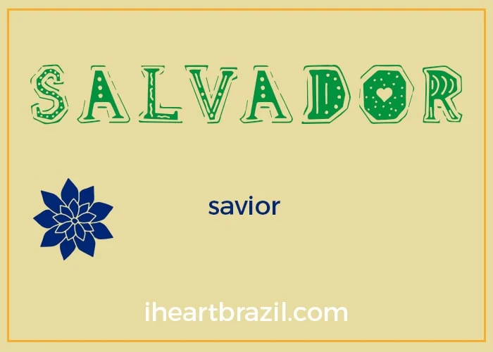 Salvador is a popular Brazilian name for boys