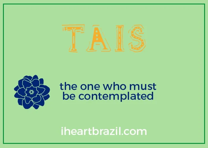 Tais is a popular Brazilian name for girls