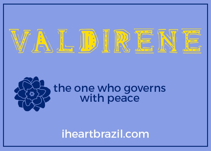 Valdirene is a popular Brazilian name for girls