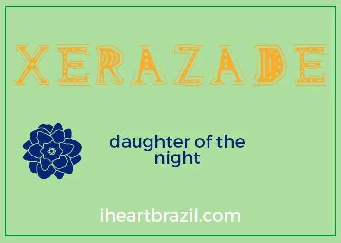 Xerazade is a popular Brazilian name for girls