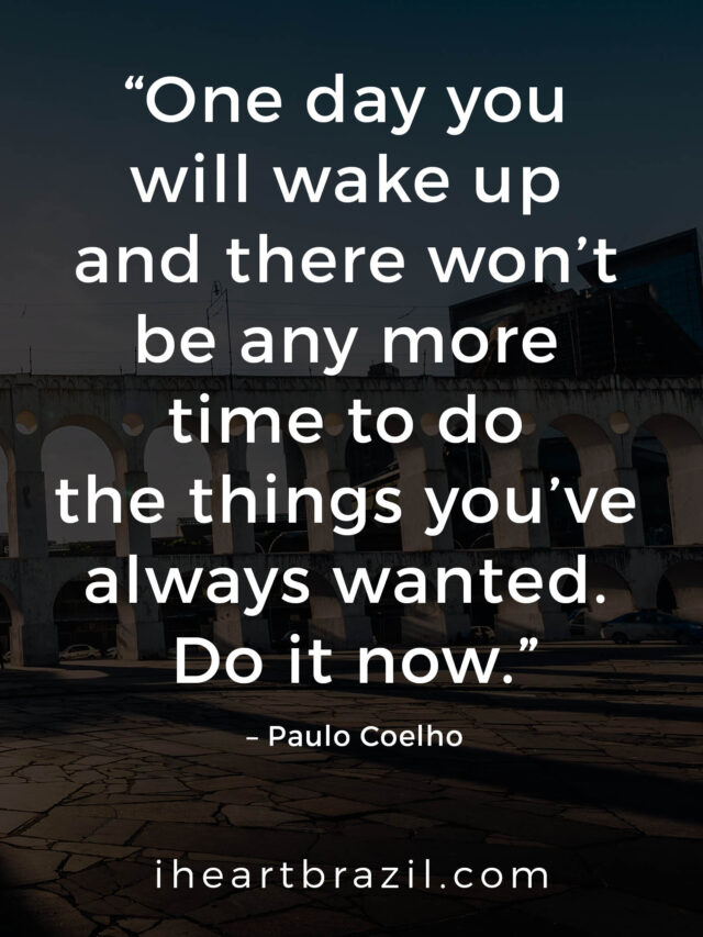 81 Paulo Coelho Quotes You Should Read Every Day • I Heart Brazil