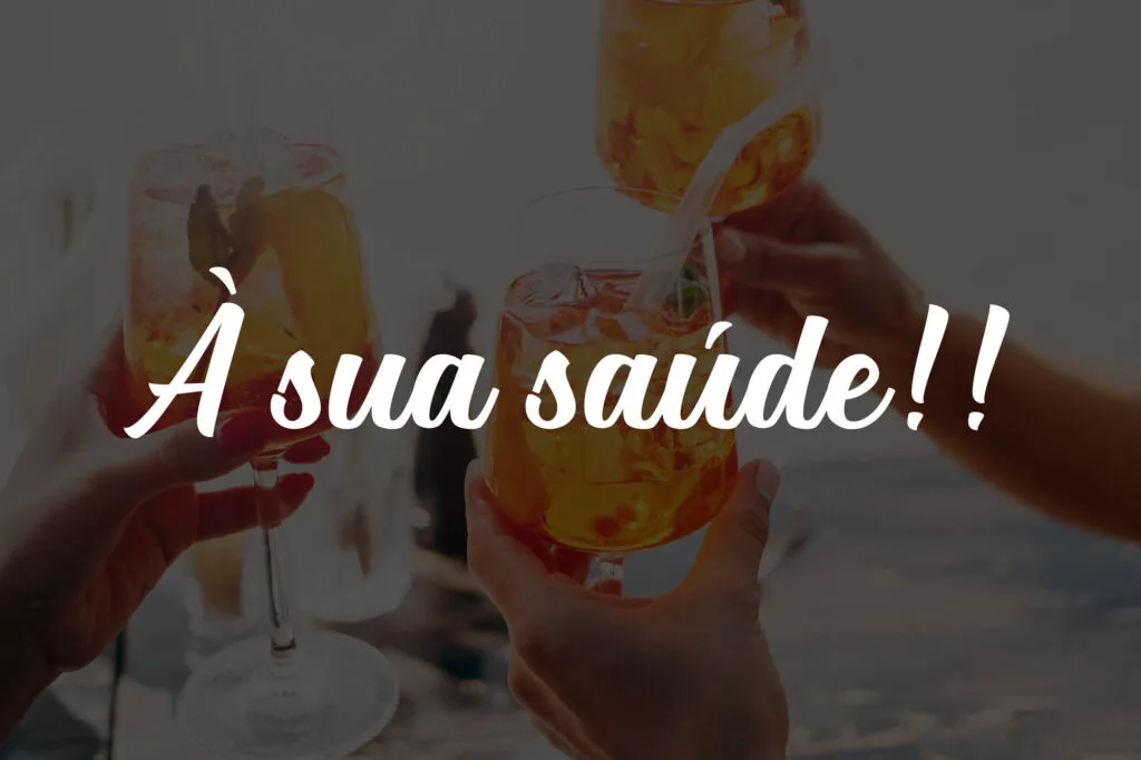 À sua saúde is a way of saying cheers in Brazilian Portuguese